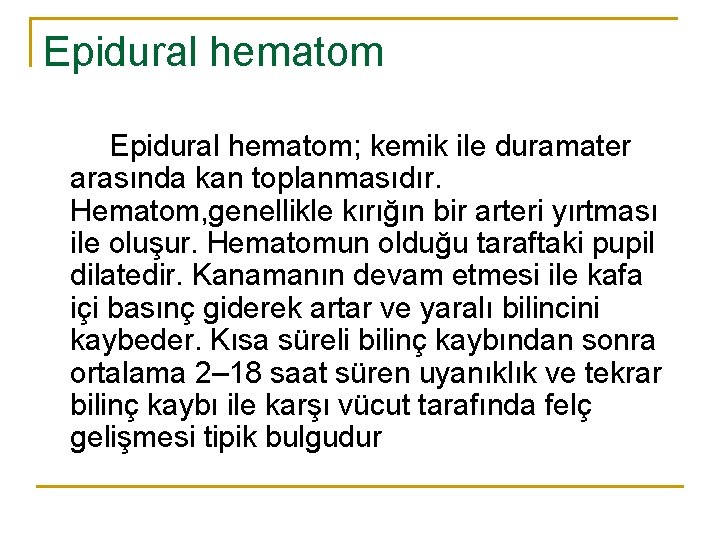 Epidural hematom; kemik ile duramater arasında kan toplanmasıdır. Hematom, genellikle kırığın bir arteri yırtması