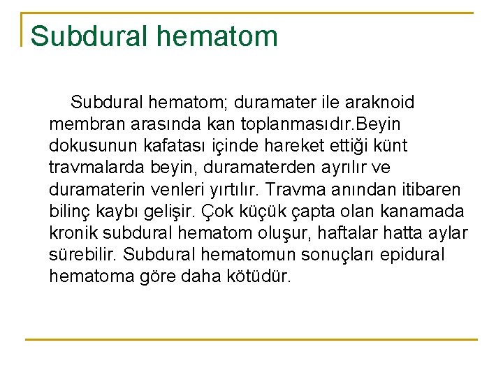 Subdural hematom; duramater ile araknoid membran arasında kan toplanmasıdır. Beyin dokusunun kafatası içinde hareket