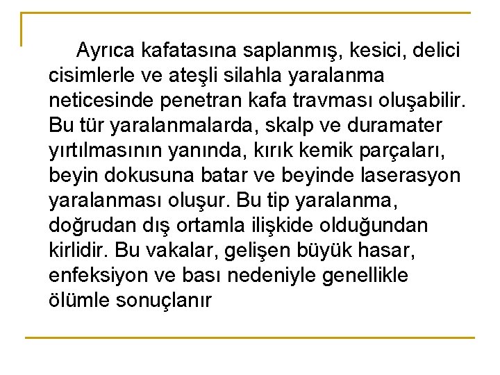 Ayrıca kafatasına saplanmış, kesici, delici cisimlerle ve ateşli silahla yaralanma neticesinde penetran kafa travması