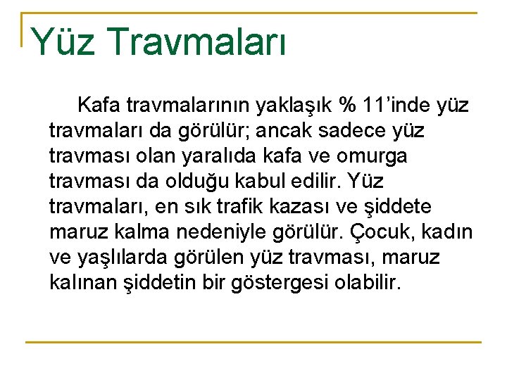 Yüz Travmaları Kafa travmalarının yaklaşık % 11’inde yüz travmaları da görülür; ancak sadece yüz