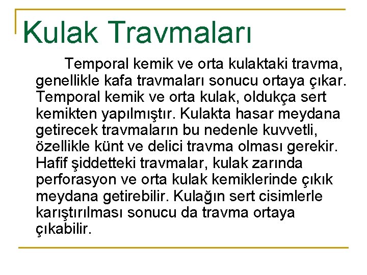 Kulak Travmaları Temporal kemik ve orta kulaktaki travma, genellikle kafa travmaları sonucu ortaya çıkar.