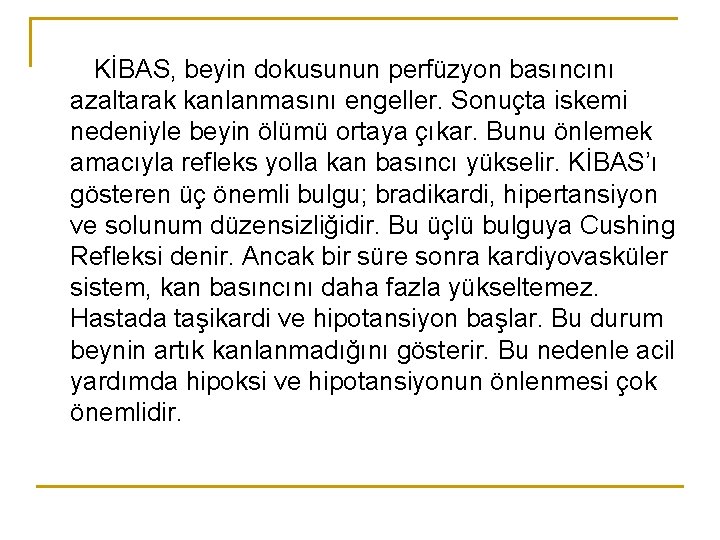 KİBAS, beyin dokusunun perfüzyon basıncını azaltarak kanlanmasını engeller. Sonuçta iskemi nedeniyle beyin ölümü ortaya