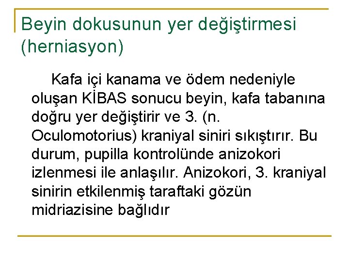 Beyin dokusunun yer değiştirmesi (herniasyon) Kafa içi kanama ve ödem nedeniyle oluşan KİBAS sonucu