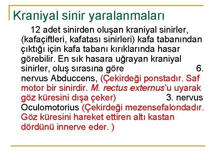 Kraniyal sinir yaralanmaları 12 adet sinirden oluşan kraniyal sinirler, (kafaçiftleri, kafatası sinirleri) kafa tabanından