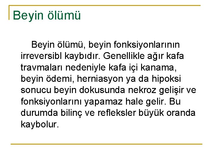 Beyin ölümü, beyin fonksiyonlarının irreversibl kaybıdır. Genellikle ağır kafa travmaları nedeniyle kafa içi kanama,