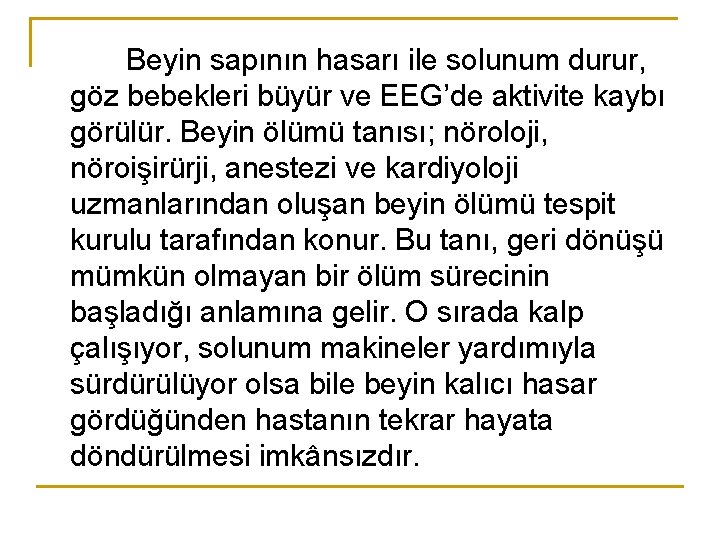 Beyin sapının hasarı ile solunum durur, göz bebekleri büyür ve EEG’de aktivite kaybı görülür.