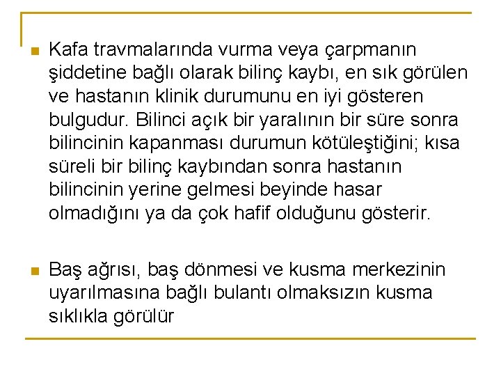 n Kafa travmalarında vurma veya çarpmanın şiddetine bağlı olarak bilinç kaybı, en sık görülen