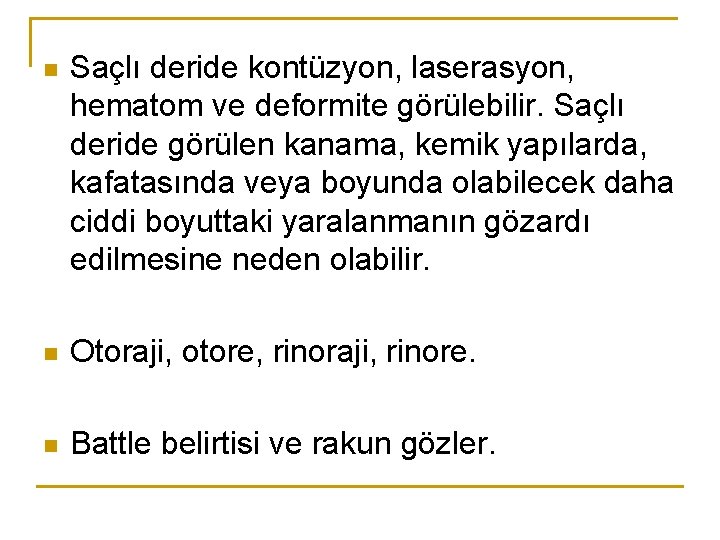 n Saçlı deride kontüzyon, laserasyon, hematom ve deformite görülebilir. Saçlı deride görülen kanama, kemik