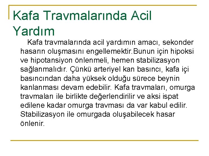 Kafa Travmalarında Acil Yardım Kafa travmalarında acil yardımın amacı, sekonder hasarın oluşmasını engellemektir. Bunun