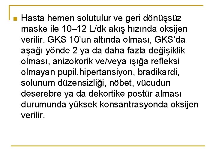 n Hasta hemen solutulur ve geri dönüşsüz maske ile 10– 12 L/dk akış hızında