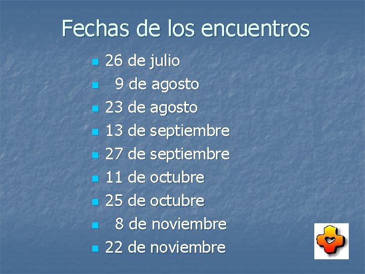 Fechas de los encuentros n n n n n 26 de julio 9 de