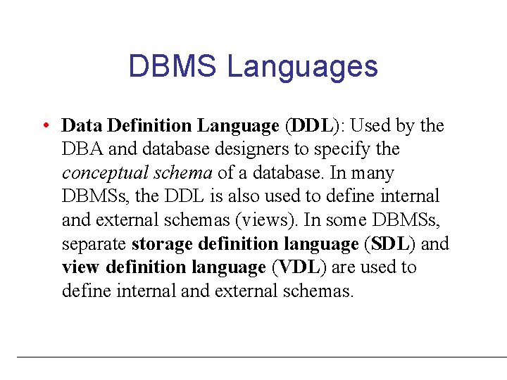 DBMS Languages • Data Definition Language (DDL): Used by the DBA and database designers DBMS Languages • Data Definition Language (DDL): Used by the DBA and database designers