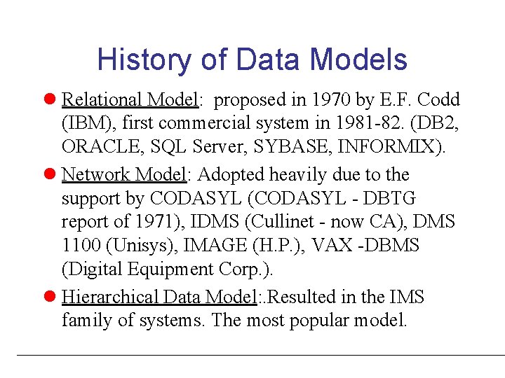 History of Data Models l Relational Model: proposed in 1970 by E. F. Codd