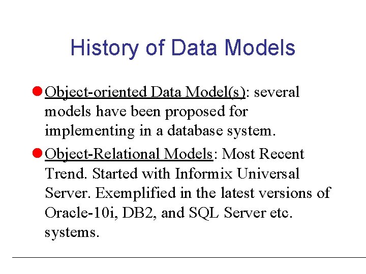 History of Data Models l Object-oriented Data Model(s): several models have been proposed for