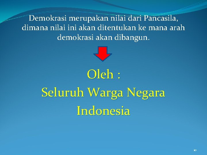 Demokrasi merupakan nilai dari Pancasila, dimana nilai ini akan ditentukan ke mana arah demokrasi