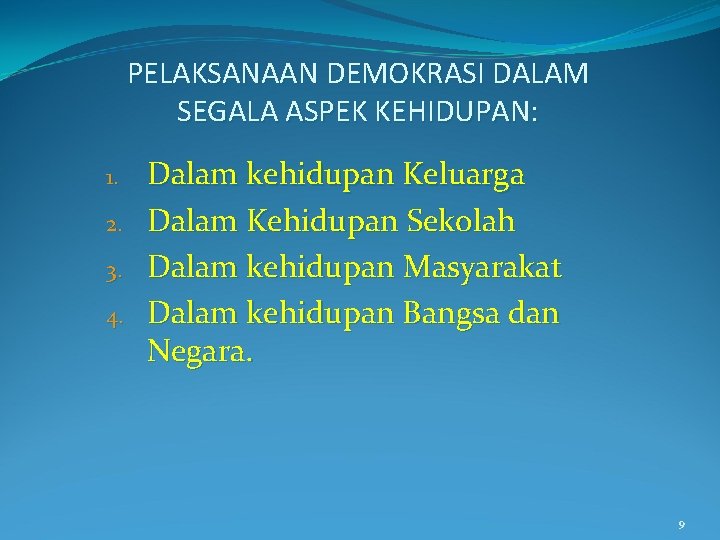 PELAKSANAAN DEMOKRASI DALAM SEGALA ASPEK KEHIDUPAN: 1. 2. 3. 4. Dalam kehidupan Keluarga Dalam