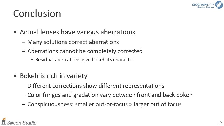 Conclusion • Actual lenses have various aberrations – Many solutions correct aberrations – Aberrations