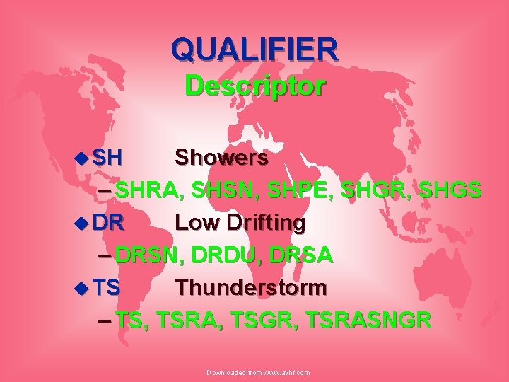 QUALIFIER Descriptor u SH Showers – SHRA, SHSN, SHPE, SHGR, SHGS u DR Low