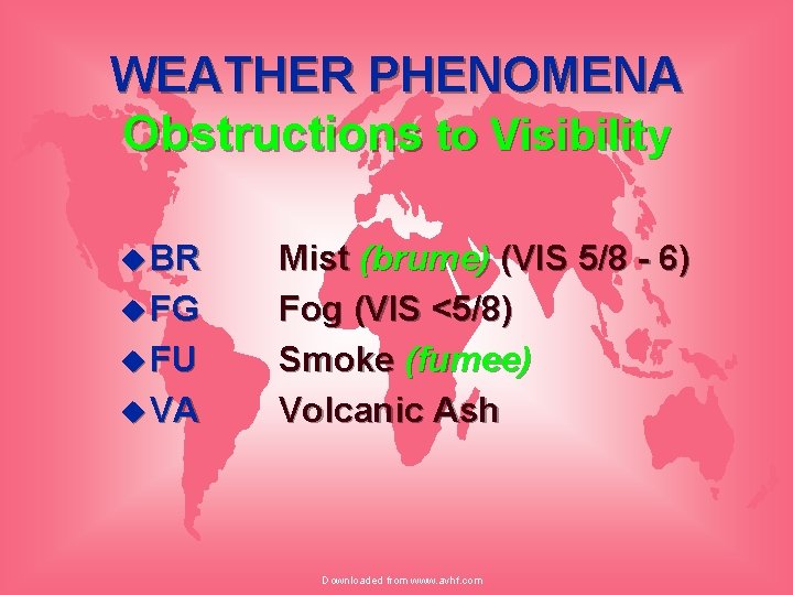 WEATHER PHENOMENA Obstructions to Visibility u BR u FG u FU u VA Mist