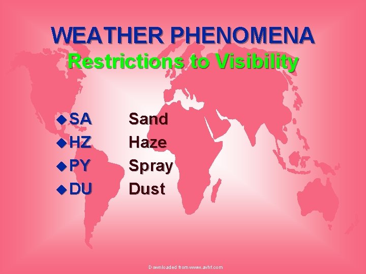 WEATHER PHENOMENA Restrictions to Visibility u SA u HZ u PY u DU Sand