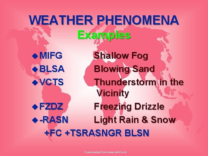 WEATHER PHENOMENA Examples u MIFG Shallow Fog u BLSA Blowing Sand u VCTS Thunderstorm