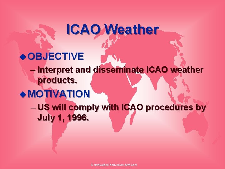 ICAO Weather u OBJECTIVE – Interpret and disseminate ICAO weather products. u MOTIVATION –