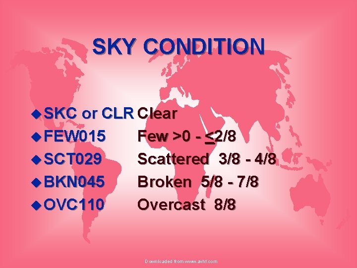 SKY CONDITION u SKC or CLR Clear u FEW 015 Few >0 - <2/8