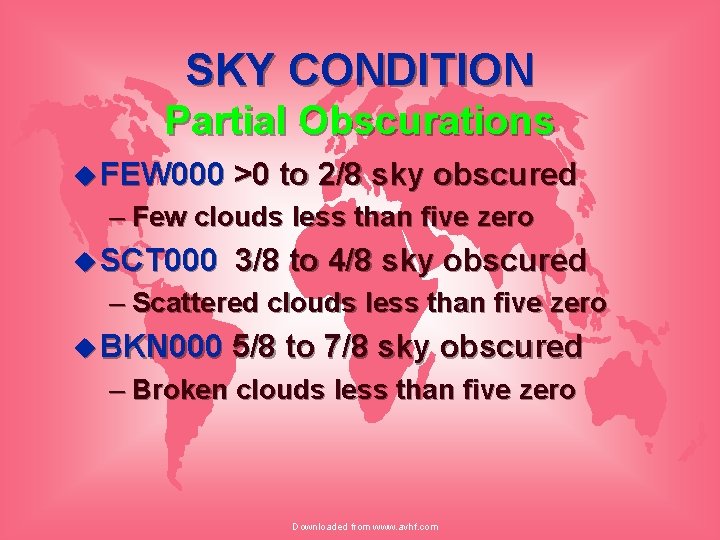 SKY CONDITION Partial Obscurations u FEW 000 >0 to 2/8 sky obscured – Few