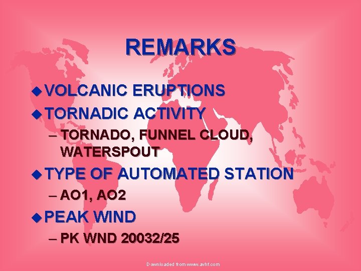 REMARKS u VOLCANIC ERUPTIONS u TORNADIC ACTIVITY – TORNADO, FUNNEL CLOUD, WATERSPOUT u TYPE