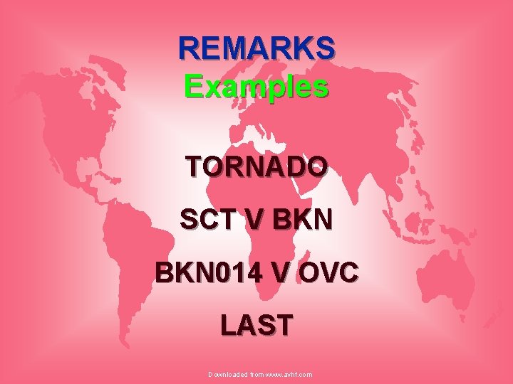 REMARKS Examples TORNADO SCT V BKN 014 V OVC LAST Downloaded from www. avhf.