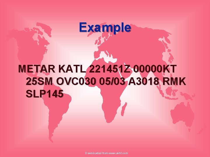 Example METAR KATL 221451 Z 00000 KT 25 SM OVC 030 05/03 A 3018