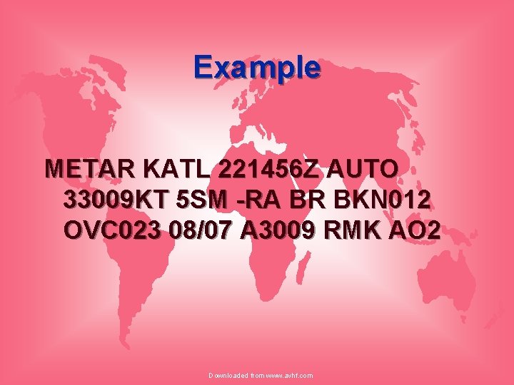 Example METAR KATL 221456 Z AUTO 33009 KT 5 SM -RA BR BKN 012