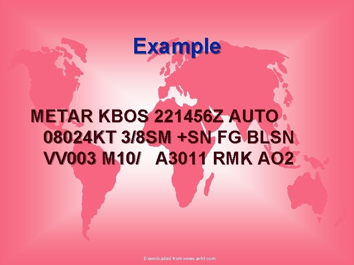 Example METAR KBOS 221456 Z AUTO 08024 KT 3/8 SM +SN FG BLSN VV