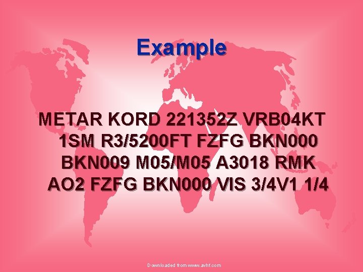 Example METAR KORD 221352 Z VRB 04 KT 1 SM R 3/5200 FT FZFG