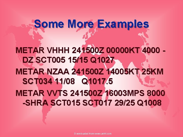Some More Examples METAR VHHH 241500 Z 00000 KT 4000 DZ SCT 005 15/15
