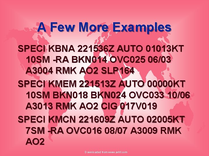 A Few More Examples SPECI KBNA 221536 Z AUTO 01013 KT 10 SM -RA