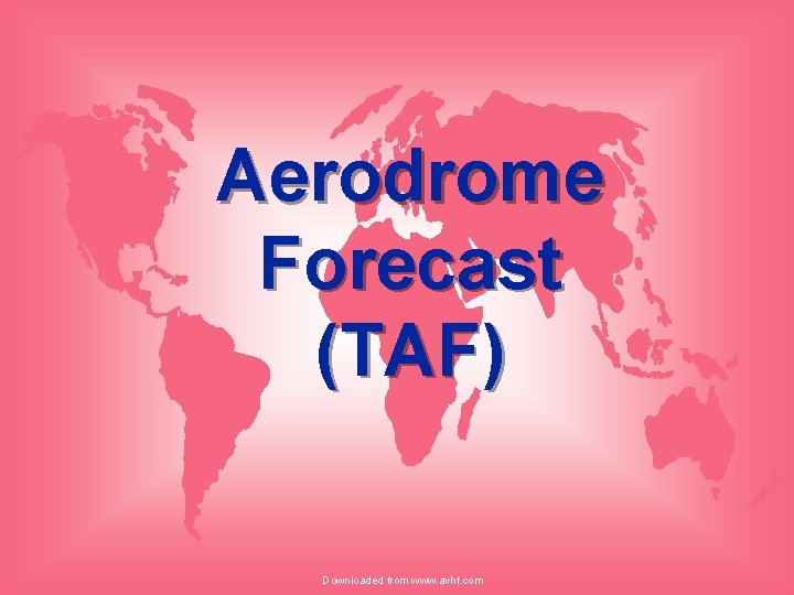 Aerodrome Forecast (TAF) Downloaded from www. avhf. com 