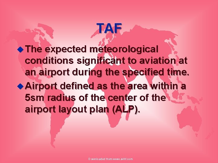 TAF u The expected meteorological conditions significant to aviation at an airport during the