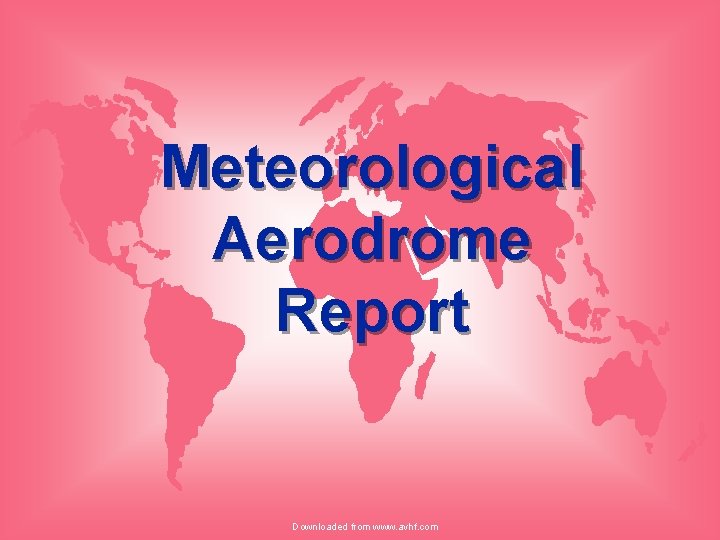 Meteorological Aerodrome Report Downloaded from www. avhf. com 