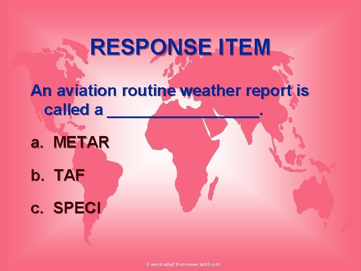 RESPONSE ITEM An aviation routine weather report is called a _________. a. METAR b.