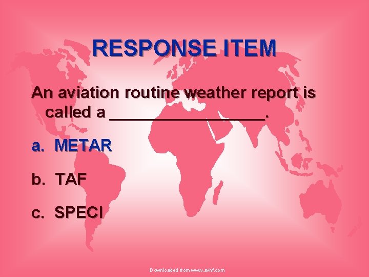 RESPONSE ITEM An aviation routine weather report is called a _________. a. METAR b.