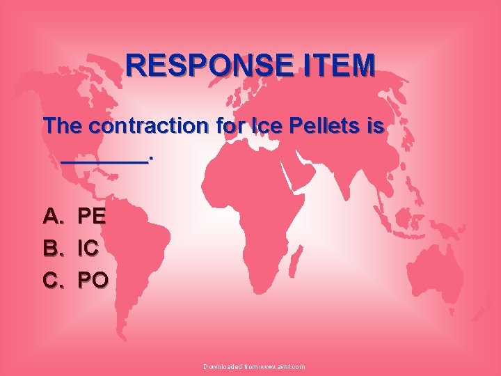 RESPONSE ITEM The contraction for Ice Pellets is _______. A. B. C. PE IC