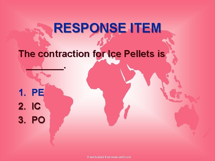 RESPONSE ITEM The contraction for Ice Pellets is _______. 1. 2. 3. PE IC