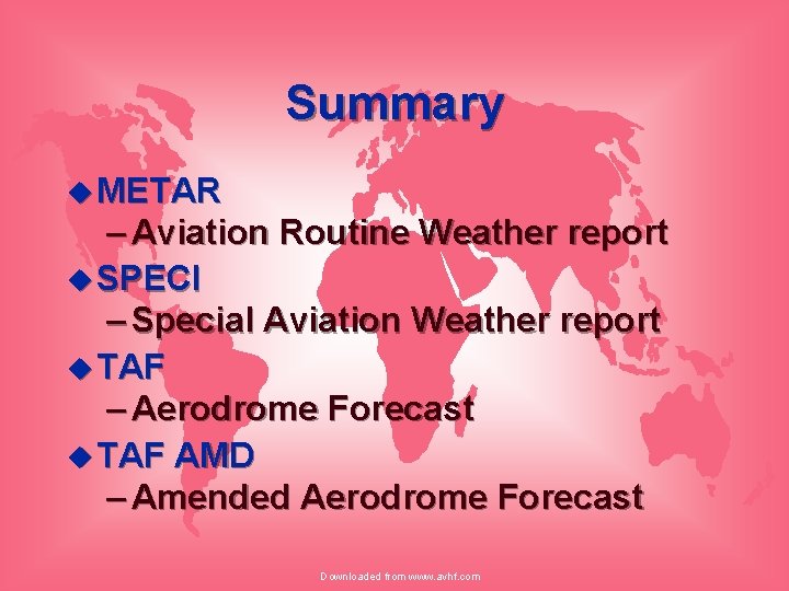Summary u METAR – Aviation Routine Weather report u SPECI – Special Aviation Weather
