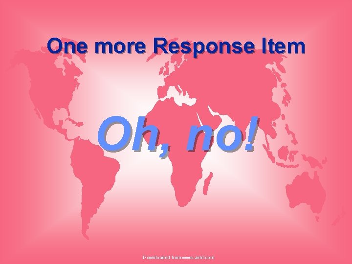 One more Response Item Oh, no! Downloaded from www. avhf. com 