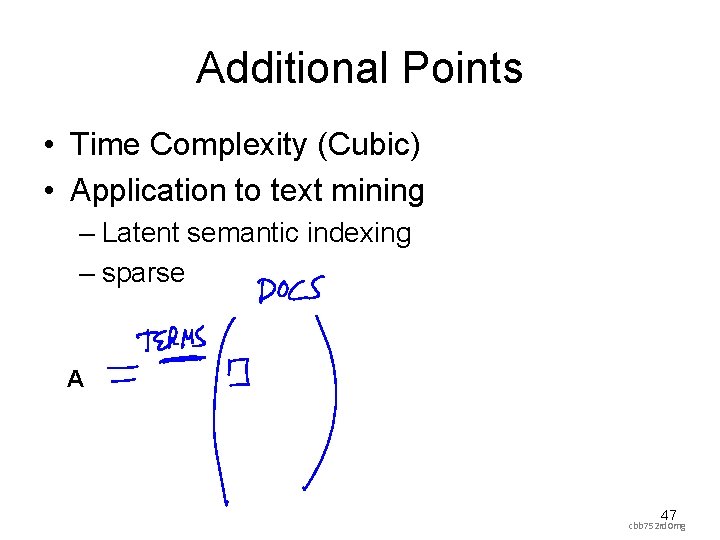Additional Points • Time Complexity (Cubic) • Application to text mining – Latent semantic