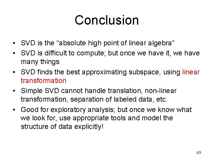 Conclusion • SVD is the “absolute high point of linear algebra” • SVD is