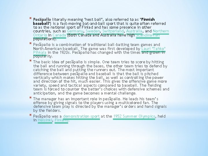 * Pesäpallo literally meaning "nest ball", also referred to as "Finnish * * baseball")