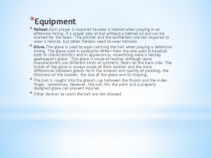 *Equipment * Helmet. Each player is required to wear a helmet when playing in
