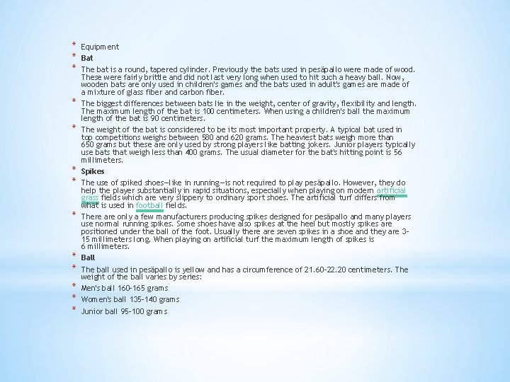 * * * * Equipment Bat The bat is a round, tapered cylinder. Previously